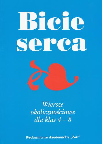 Okładka książki Bicie serca : wiersze okolicznościowe dla klas 4-8 / wybór Józef Marek Śnieciński.