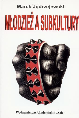 Okładka książki Młodzież a subkultury :problematyka edukacyjna / Marek Jędrzejewski.
