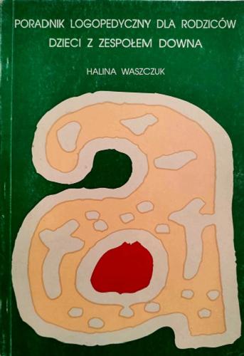 Okładka książki Poradnik logopedyczny dla rodziców dzieci z zespołem Downa / Halina Waszczuk.
