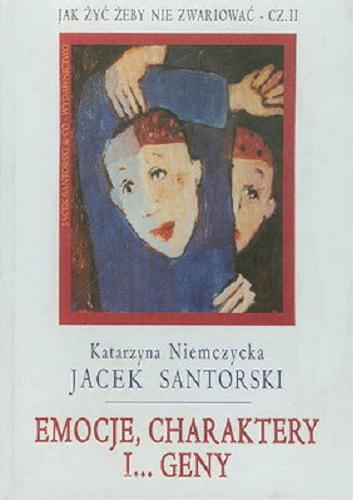 Okładka książki Emocje, charaktery i... geny / Katarzyna Niemczycka, Jacek Santorski.