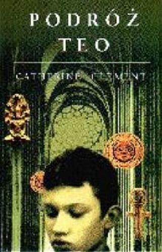 Okładka książki Podróż Teo / Catherine Clément ; przeł. Adam Szymanowski.