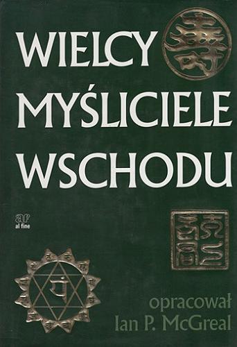 Okładka książki Wielcy myśliciele Wschodu / opracował Ian P. McGreal ; przełożyły Zofia Łomnicka i Irena Kałużyńska.