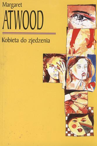 Okładka książki Kobieta do zjedzenia / Margaret Atwood ; przeł. z jęz. ang. Małgorzata Golewska-Stafiej.