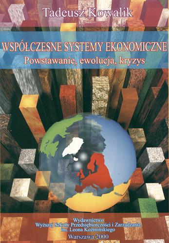 Okładka książki Współczesne systemy ekonomiczne : powstawanie, ewolucja, kryzys / Tadeusz Kowalik.