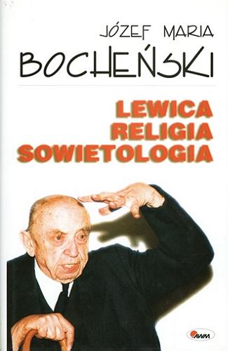 Okładka książki Lewica, religia, sowietologia / Józef Maria Bocheński ; opracowanie: dr Jan Parys.