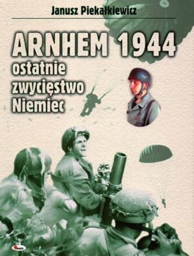Okładka książki  Arnhem 1944 - ostatnie zwycięstwo Niemiec  1