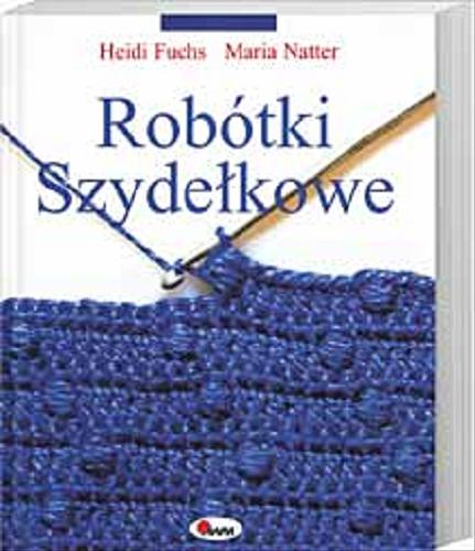 Okładka książki Robótki szydełkowe / Heidi Fuchs, Maria Natter ; [tłumaczenie Małgorzata Chudzik].