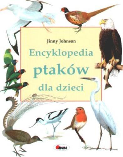 Okładka książki Encyklopedia ptaków dla dzieci / Jinny Johnson ; tł. Małgorzata Malczyk.