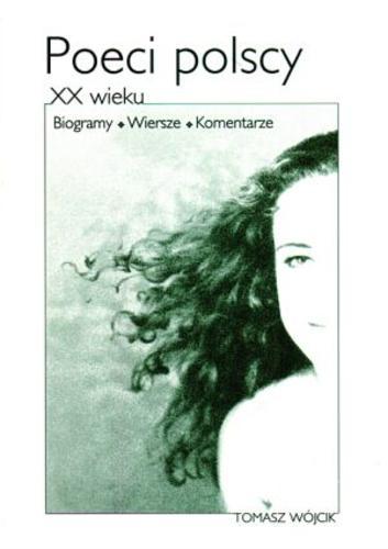Okładka książki Poeci polscy XX wieku :biogramy, wiersze, komentarze / Tomasz Wójcik.
