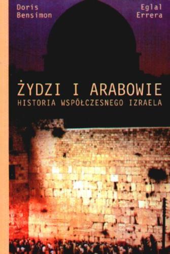 Okładka książki Żydzi i Arabowie : historia współczesnego Izraela / Doris Bensimon ; tłum. Regina Gromacka ; tłum. Krzysztof Pruski.