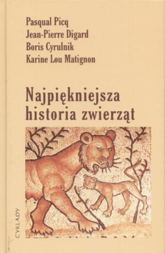Okładka książki Najpiękniejsza historia zwierząt / Pasqual Picq [et al.] ; przeł. Krystyna i Krzysztof Pruscy.