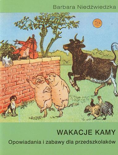Okładka książki Wakacje Kamy : opowiadania i zabawy dla przedszkolaków / Barbara Niedźwiedzka ; il. Igor Moniatowski.