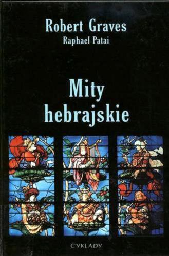 Okładka książki Mity hebrajskie : Księga Rodzaju / Robert Graves [oraz] Raphael Patai ; przełożyła Regina Gromacka.