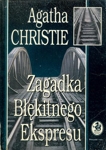 Okładka książki Zagadka Błękitnego Ekspresu / Agatha Christie ; przełożyła Hanna Pasierska.