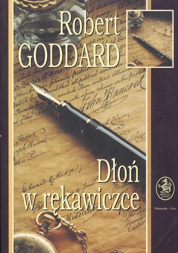 Okładka książki Dłoń w rękawiczce /  Robert Goddard ; przeł. [z ang.] Paweł Lipszyc.
