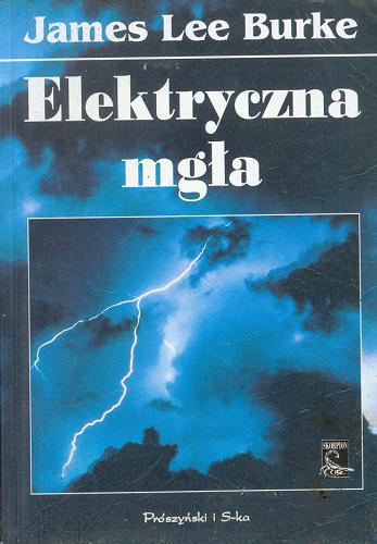 Okładka książki Elektryczna mgła / James Lee Burke ; tł. Ziemowit Andrzejewski.