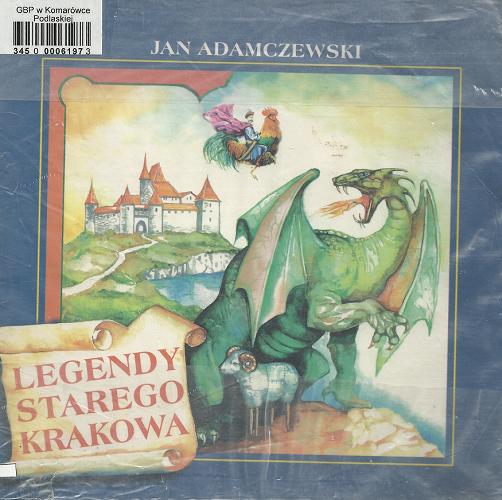 Okładka książki Legendy starego Krakowa / Jan Adamczewski ; il. Zbigniew Seweryn.