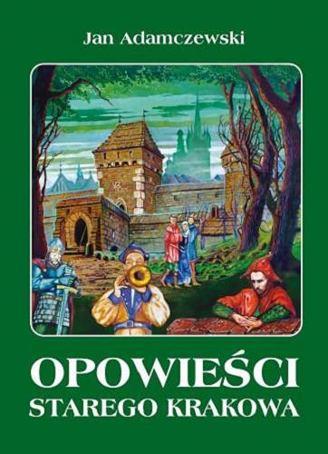 Okładka książki Opowieści Starego Krakowa / Jan Adamczewski ; ilustr. Zbigniew Seweryn.