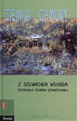 Okładka książki Ziemia i chmury :z Szewachem Weissem rozmawia Joanna Szwedowska. / Shevah Weiss ; Joanna Szwedowska.