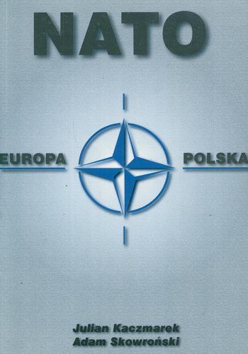 Okładka książki NATO - Europa - Polska / Julian Kaczmarek ; Adam Skowroński.