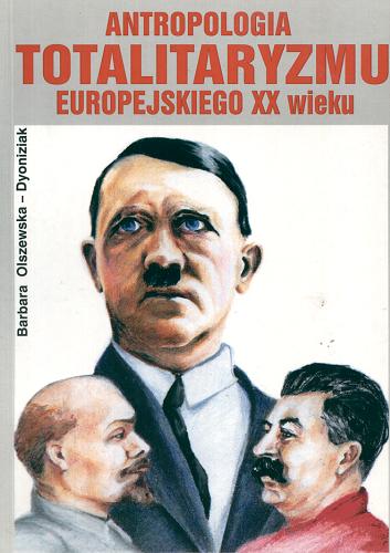 Okładka książki Antropologia totalitaryzmu europejskiego XX wieku /  Barbara Olszewska-Dyoniziak.