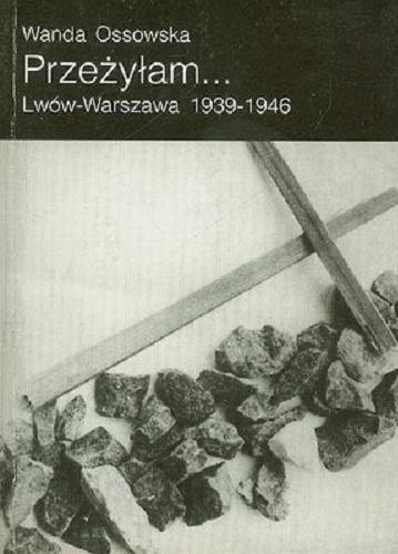 Okładka książki Przeżyłam ... : Lwów - Warszawa 1939-1946 / Wanda Ossowska.