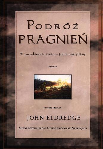 Okładka książki Podróż pragnień : w poszukiwaniu życia, o jakim marzyliśmy / John Eldredge ; tłumaczenie Jan Muranty.