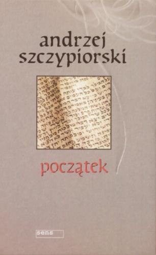 Okładka książki Początek / Andrzej Szczypiorski ; przedmowa Ewa Jażdżewska-Goldsteinowa.