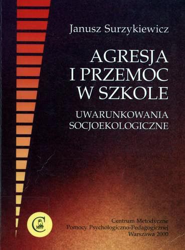 Okładka książki Agresja i przemoc w szkole : uwarunkowania socjoekologiczne / Janusz Surzykiewicz.