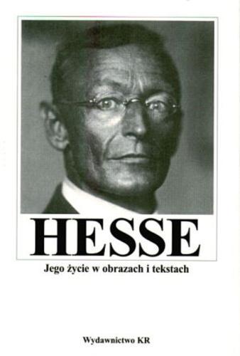 Okładka książki Hermann Hesse :  jego życie w obrazach i tekstach / Hermann Hesse ; przedm. Hans Mayer ; wydał Volker Michels , projekt graficz. Willy Fleckhaus, przeł. Robert Reszke.