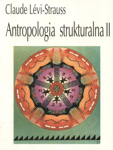 Okładka książki Antropologia strukturalna II /  Claude Lévi-Strauss ; tł. [z fr.] Maciej Falski.