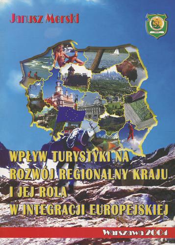 Okładka książki Wpływ turystyki na rozwój regionalny kraju i jej rola w integracji europejskiej / Janusz Merski.