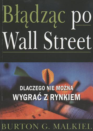 Okładka książki  Błądząc po Wall Street : dlaczego nie można wygrać z rynkiem  1