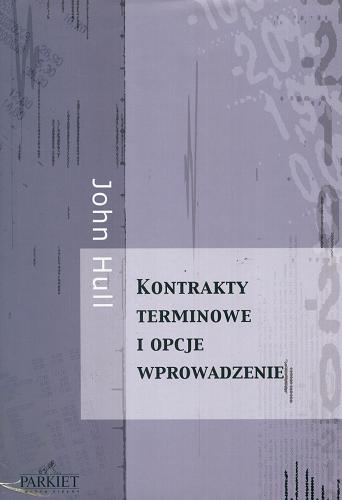 Okładka książki Kontrakty terminowe i opcje : wprowadzenie / John Hull ; przeł. [z ang.] Paweł Dąbrowski, Jarosław Sobkowiak.