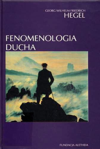 Okładka książki Fenomenologia ducha / Georg Wilhelm Friedrich Hegel ; tł. Światosław Florian Nowicki.