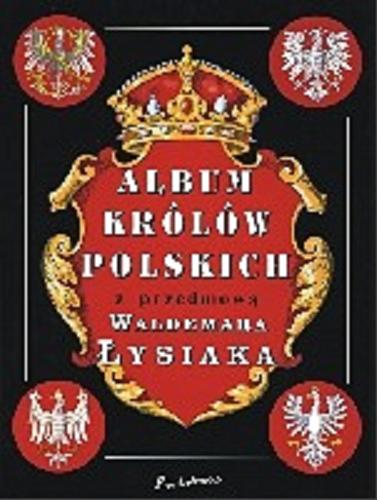 Okładka książki Album królów polskich / oprac. Waldemar Łysiak.