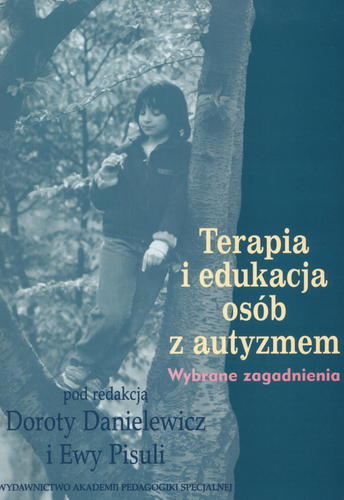 Okładka książki Terapia i edukacja osób z autyzmem :wybrane zagadnienia / red. Dorota Danielewicz ; red. Ewa Pisula.