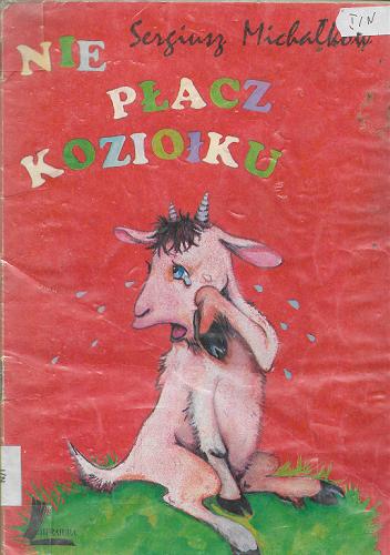 Okładka książki Nie płacz, koziołku / Siergiej Michałkow ; il. Maria Ekier ; tł. Włodzimierz Brzezicki.