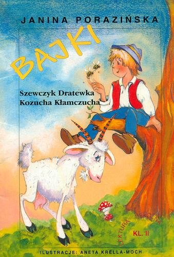 Okładka książki Bajki: szewczyk Dratewka,Kozucha Kłamczucha / Janina Porazińska ; il. Aneta Krella-Moch.