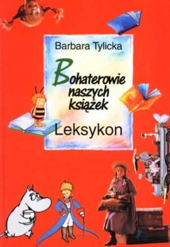 Okładka książki Bohaterowie naszych książek : przewodnik po literaturze dla dzieci i młodzieży / Barbara Tylicka.