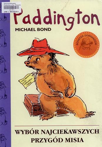 Okładka książki Paddington :  wybór najciekawszych przygód misia / Michael Bond ; przeł. Kazimierz Piotrowski, Anna Pajek ; il. Peggy Fortnum, pokolorowała Caroline Nuttall-Smith.