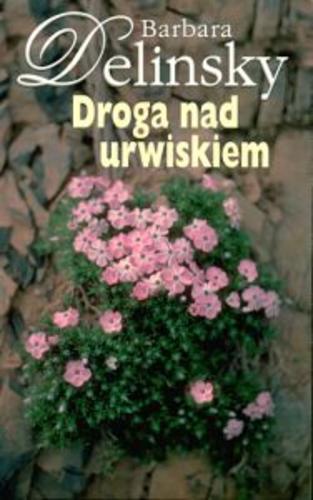 Okładka książki Droga nad urwiskiem / Barbara Delinsky ; przeł. Ewa Westwalewicz-Mogilska.