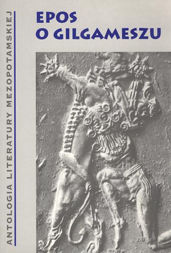 Okładka książki Epos o Gilgameszu / w tł. [z akadyjskiego] Krystyny Łyczkowskiej oraz [z akadyjskiego] Piotra Puchty i [z hetyckiego] Magdaleny Kapełuś.