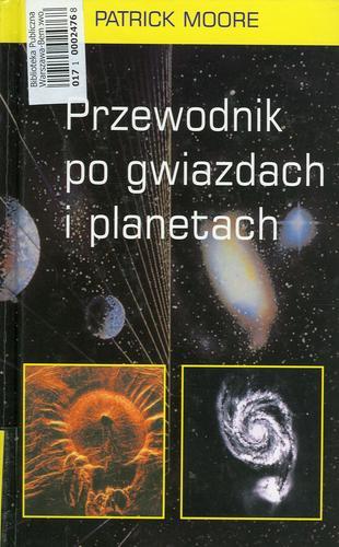 Okładka książki Przewodnik po gwiazdach i planetach / Patrick Moore ; [tł. z jęz. ang. i konsultacja nauk. Tomasz Kwast].