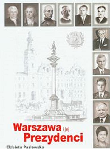 Okładka książki Warszawa i jej Prezydenci / Elżbieta Paziewska ; [aut. oprac. plastyczno-graficznego Stanisław Zieliński].
