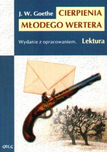 Okładka książki Cierpienia młodego Wertera / Johann Wolfgang von Goethe ; oprac. Wojciech Rzehak ; tł. Franciszek Mirandola.