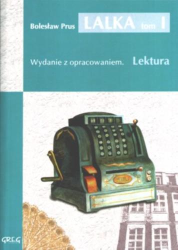 Okładka książki Lalka. T. 1 / Bolesław Prus; opracowała Anna Popławska