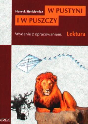 Okładka książki W pustyni i w puszczy : [wydanie z opracowaniem] / Henryk Sienkiewicz ; oprac. Barbara Włodarczyk.