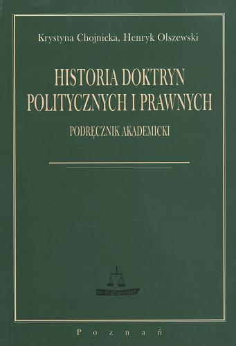Okładka książki Historia doktryn politycznych i prawnych : podręcznik akademicki / Krystyna Chojnicka ; Henryk Olszewski.