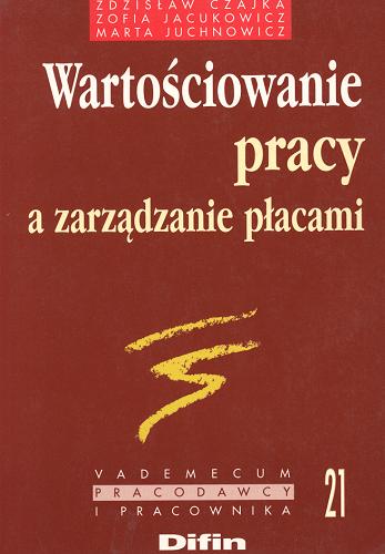 Okładka książki Wartościowanie pracy a zarządzanie płacami / Zdzisław Czajka, Zofia Jacukowicz, Marta Juchnowicz.